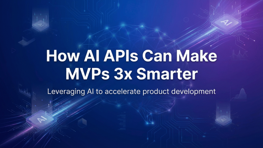 How AI APIs Can Make MVPs 3x Smarter