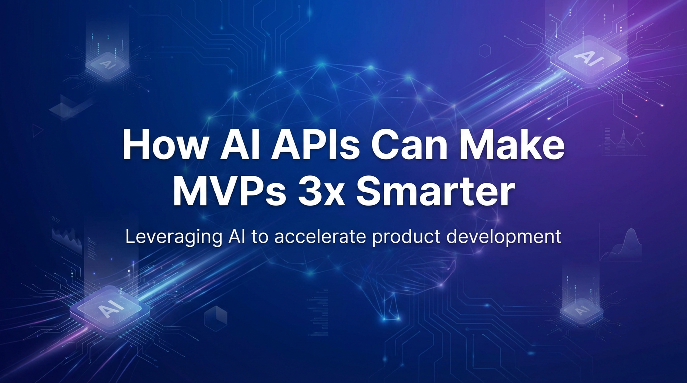 How AI APIs Can Make MVPs 3x Smarter